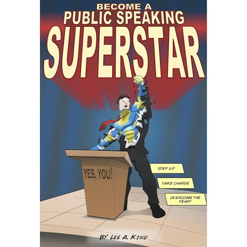 Become a Public Speaking Superstar, Yes, You! by Lee Kind
