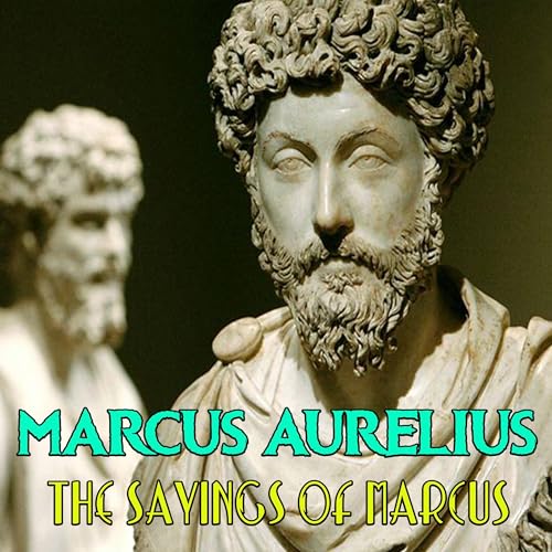 The Sayings of Marcus by Marcus Aurelius