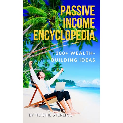 Passive Income Encyclopedia by Hughie Sterling
