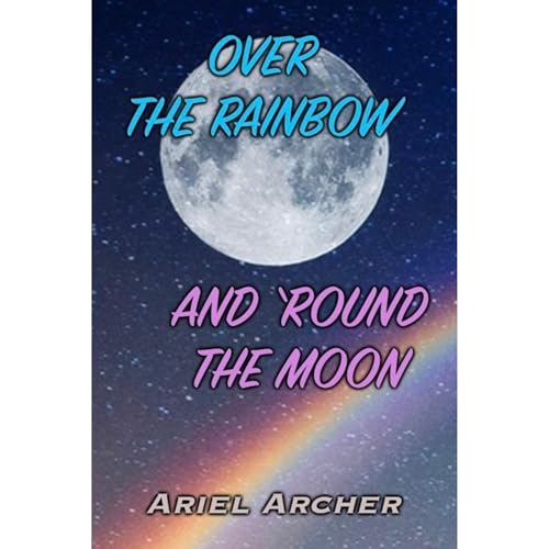 Over the Rainbow and 'Round the Moon