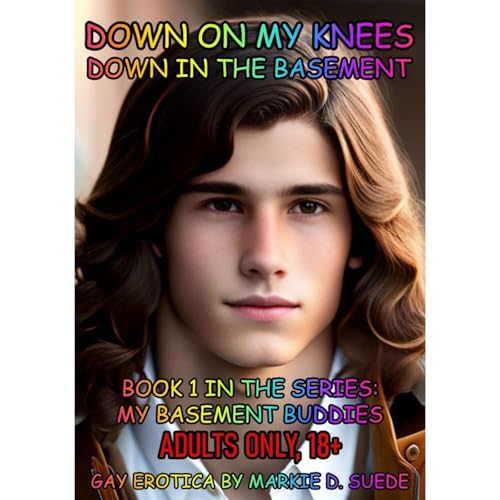 Down on My Knees Down in the Basement by Markie D. Suede