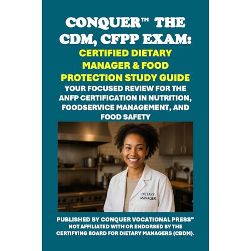 Conquer the CDM, CFPP Exam: Certified Dietary Manager & Food Protection Study Guide by Philip Martin McCaulay