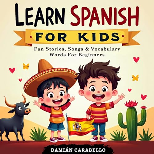 Learn Spanish for Kids: Fun Stories, Songs and Vocabulary Words for Beginners