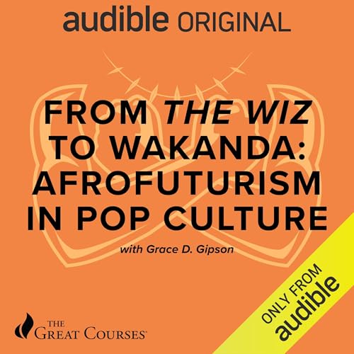 From The Wiz to Wakanda: Afrofuturism in Pop Culture by Grace D. Gipson