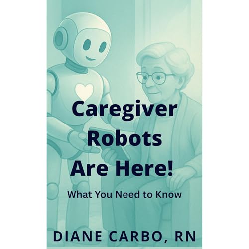 Caregiver Robots are Here! What You Need to Know