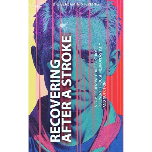 Recovering After A Stroke by Dr. Benjamin Sterling