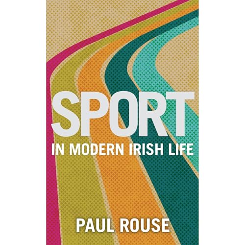 Sport in Modern Irish Life by Paul Rouse