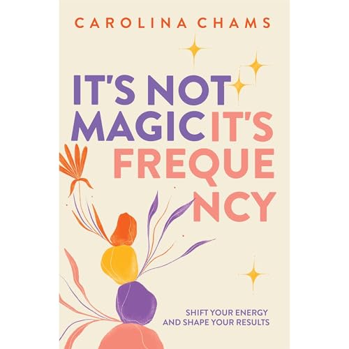 It's Not Magic; It's Frequency by Carolina Chams