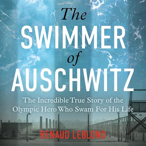 The Swimmer of Auschwitz by Renaud Leblond