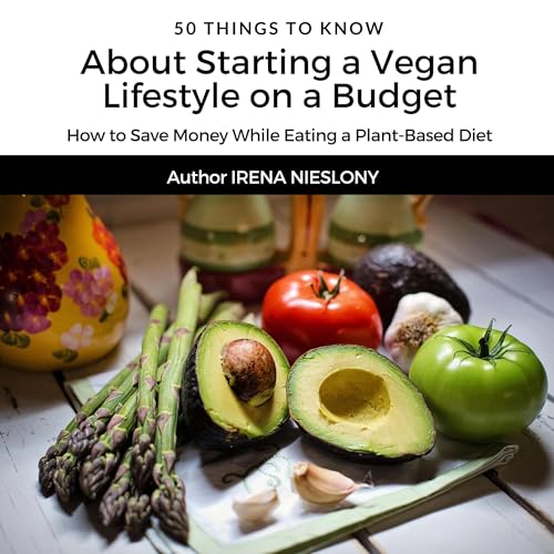 50 Things to Know About Starting a Vegan Lifestyle on a Budget