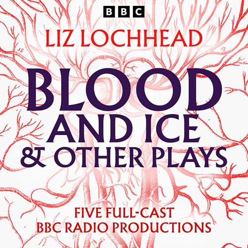 Blood and Ice &amp; other plays