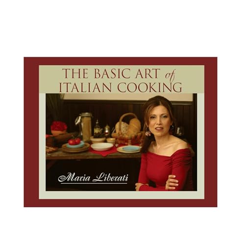 The Basic Art of Italian Cooking by Maria Liberati