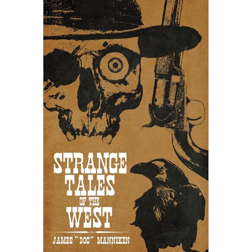 Strange Tales of the West by James "Doc" Manniken
