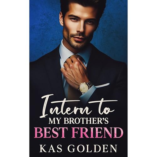 Intern to My Brother's Best Friend by KAS GOLDEN