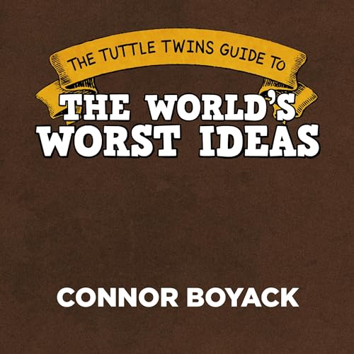 The Tuttle Twins Guide to the World's Worst Ideas