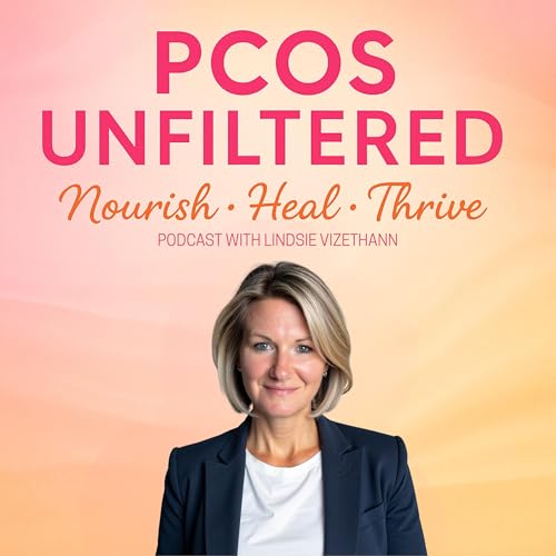 PCOS Unfiltered: Nourish, Heal, Thrive by Lindsie Vizethann