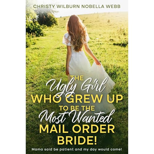 The Ugly Girl Who Grew Up to be the Most Wanted Mail Order Bride!