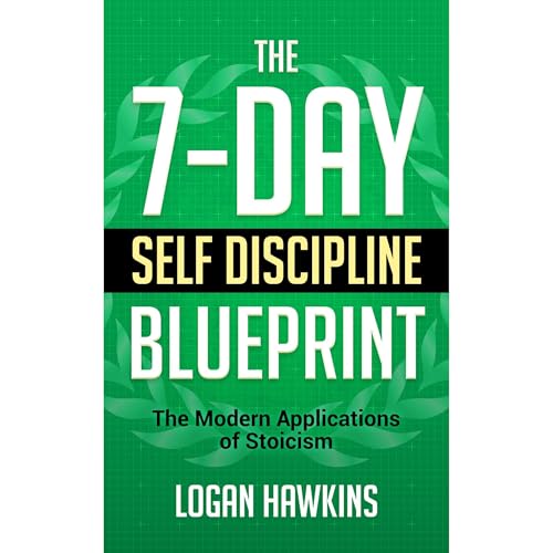 The 7-Day Self Discipline Blueprint by Logan Hawkins