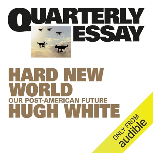Quarterly Essay 98: Hard New World