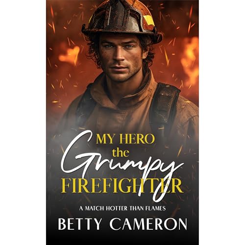 My Hero the Grumpy Firefighter by BETTY CAMERON