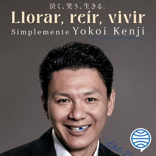 Llorar, reír, vivir. Simplemente Yokoi Kenji by Yokoi Kenji Díaz
