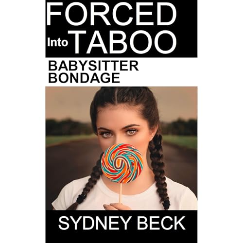 Forced into Taboo: Babysitter Bondage by Sydney Beck