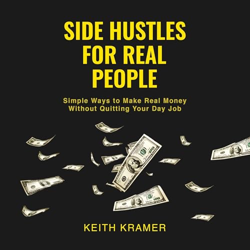 Side Hustles for Real People by Keith Kramer