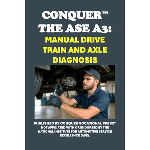 Conquer the ASE A3: Manual Drive Train and Axle Diagnosis by Philip Martin McCaulay
