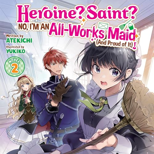 Heroine? Saint? No, I'm an All-Works Maid (and Proud of It)!, Vol. 2 by Atekichi