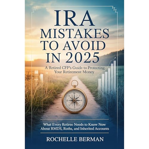 IRA Mistakes to Avoid in 2025 : A Retired CFP's Guide to Protecting Your Retirement Money