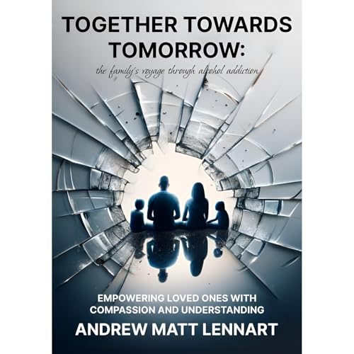 Together Towards Tomorrow: The Family's Voyage Through Alcohol Addiction