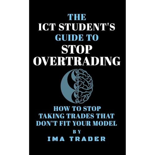 The ICT Student's Guide To Stop Overtrading by Ima Trader