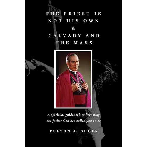The Priest Is Not His Own & Calvary and the Mass by Fulton Sheen