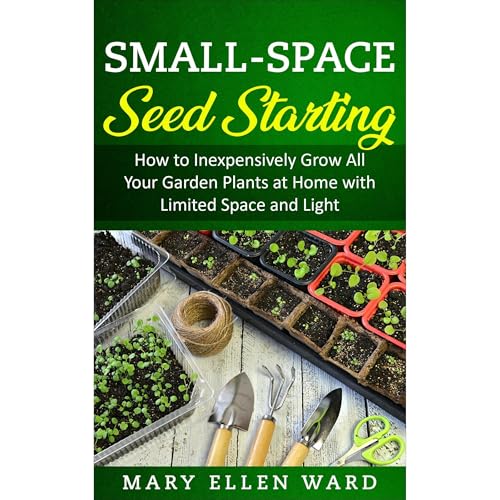 Small-Space Seed Starting by Mary Ellen Ward