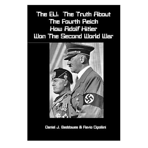 The EU: The Truth about the Fourth Reich by Daniel J Beddowes