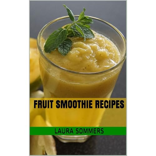 Fruit Smoothie Recipes by Laura Sommers