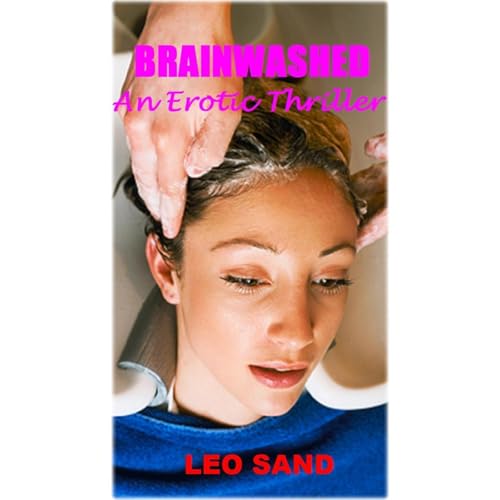 Brainwashed, An Erotic Thriller by Leo Sand