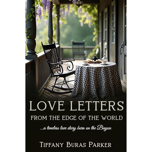 Love Letters From the Edge of the World by Tiffany Buras Parker