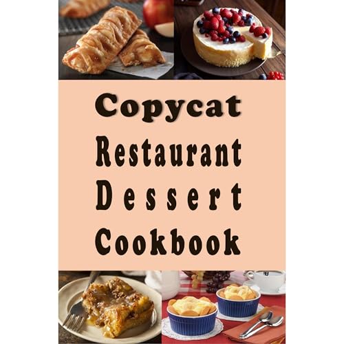 Copycat Restaurant Dessert Cookbook by Laura Sommers