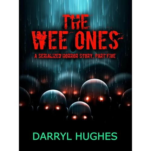 "THE WEE ONES" by Darryl Hughes: Part Five