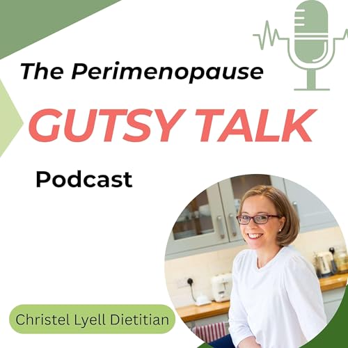 The Perimenopause Gutsy Talk podcast by Christel Lyell- Gut Health Dietitian