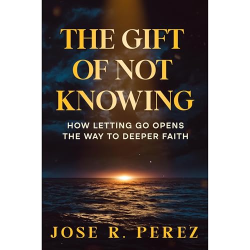 The Gift of Not Knowing by Jose R. Perez