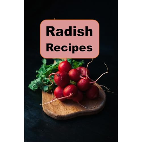 Radish Recipes by Laura Sommers