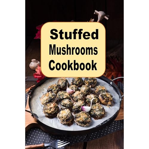 Stuffed Mushrooms Cookbook by Laura Sommers