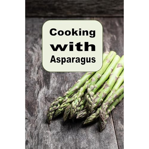 Cooking with Asparagus by Laura Sommers