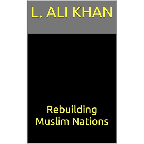 Rebuilding Muslim Nations by L. Ali Khan