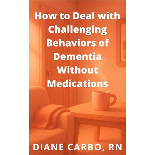 How to Deal with Challenging Behaviors of Dementia Without Medications