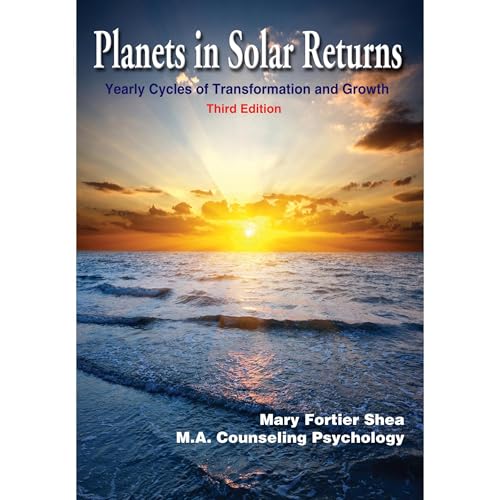 Planets in Solar Returns: Yearly Cycles of Transformation and Growth by Mary Fortier Shea