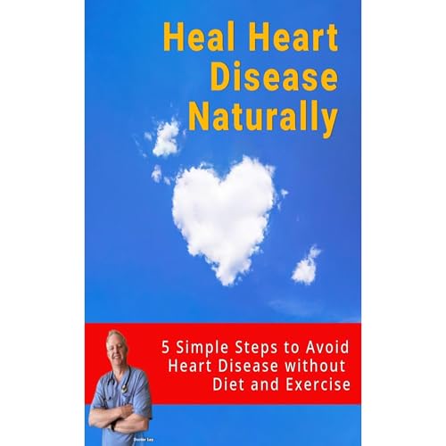 Heal Heart Disease Naturally by Doctor Loy