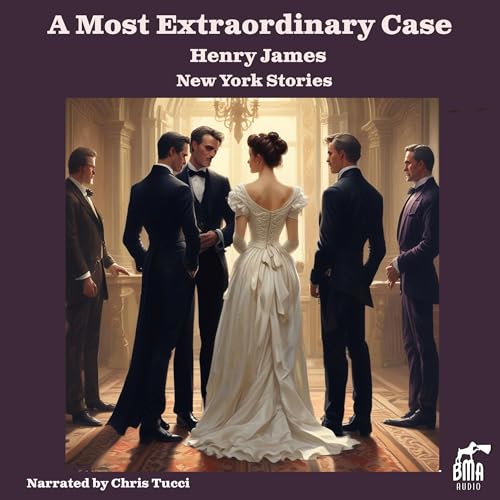 A Most Extraordinary Case: A New York Story by Henry James